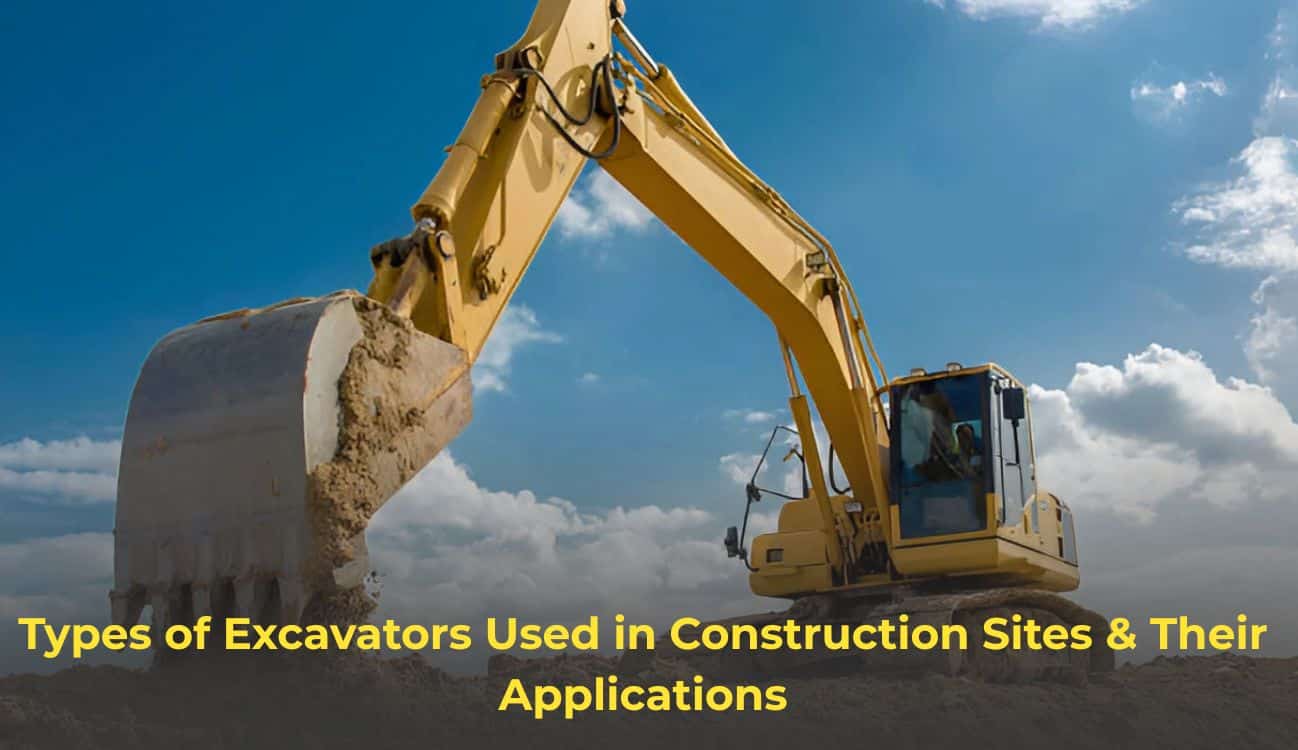 Types of Excavators Used in Construction Sites & Their Applications