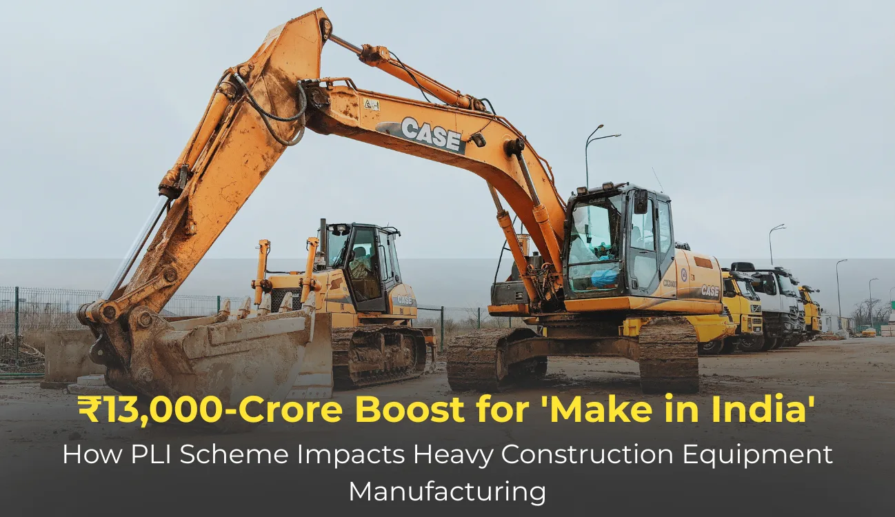 How PLI Scheme Impacts Construction Equipment Manufacturing