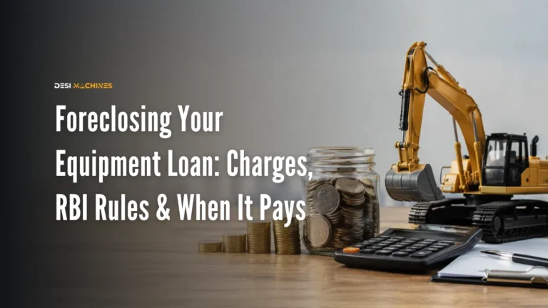 Foreclosing Your Equipment Loan Early: Charges, RBI Rules and When It Pays 3 Foreclosing Your Equipment Loan Early: Charges, RBI Rules and When It Pays