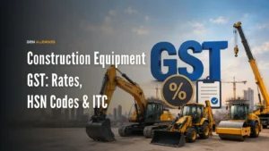 GST on Construction Equipment in India: Rates, HSN Codes & Input Tax Credit