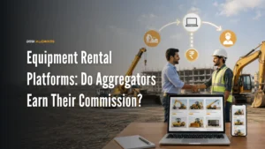 Equipment Rental Platforms in India: Do Aggregators Earn Their Commission?
