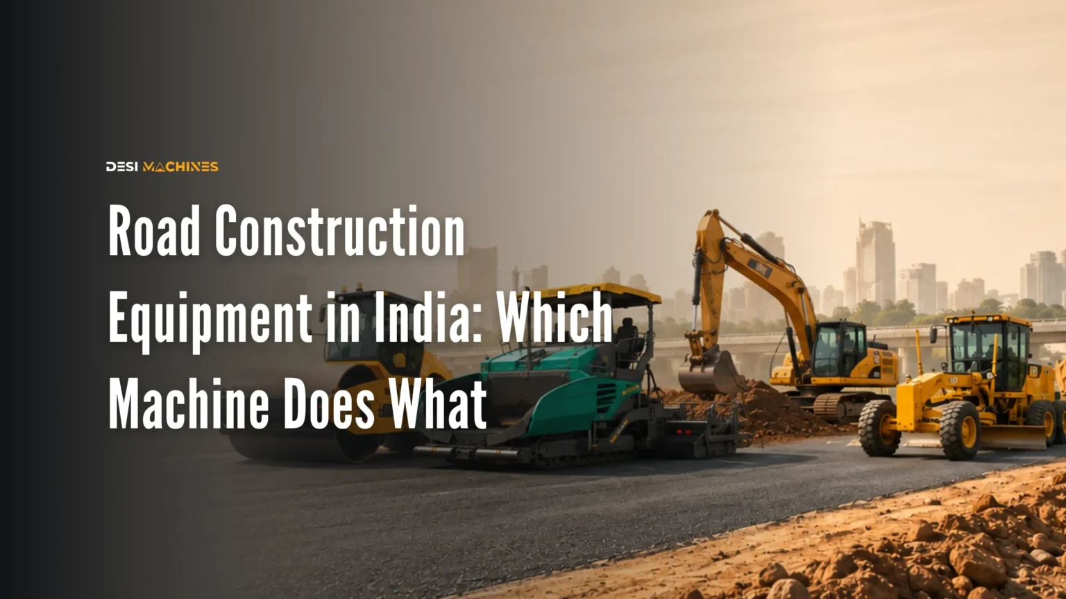 Road Construction Equipment in India: Which Machine Does What