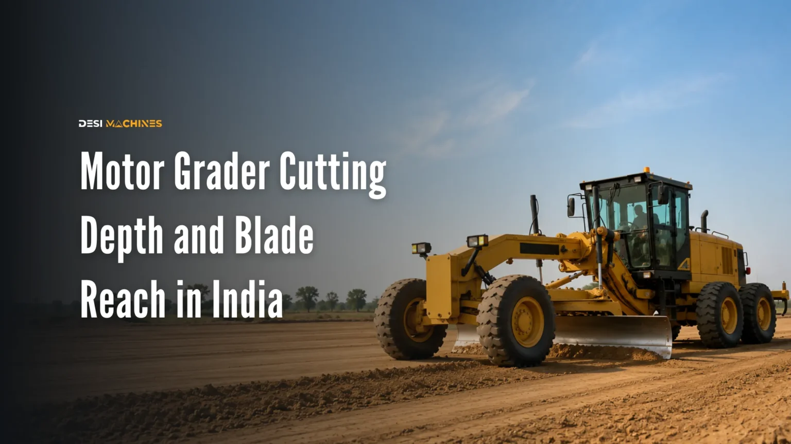 Motor Grader Cutting Depth and Blade Reach in India
