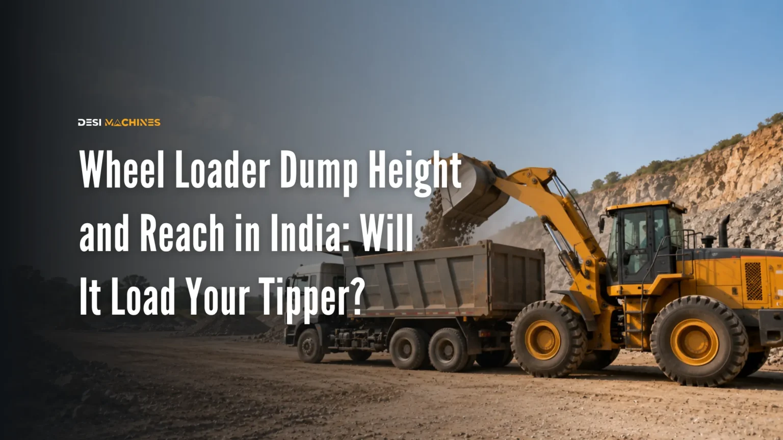Wheel Loader Dump Height and Reach in India: Will It Load Your Tipper?