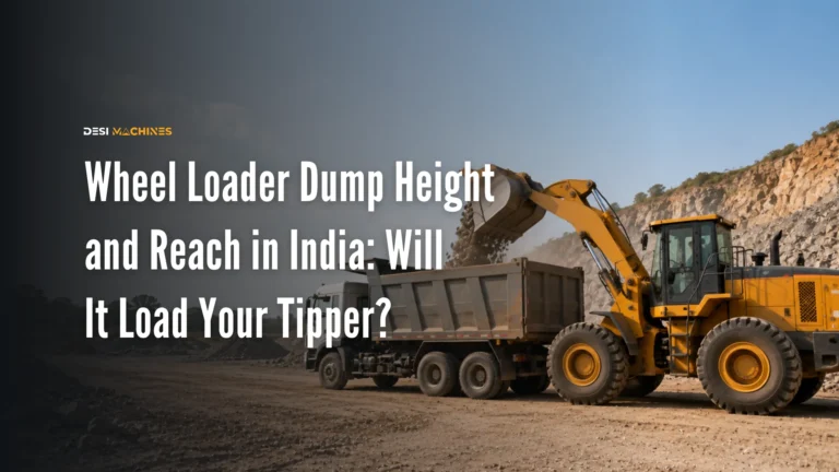 Wheel Loader Dump Height and Reach in India: Will It Load Your Tipper?