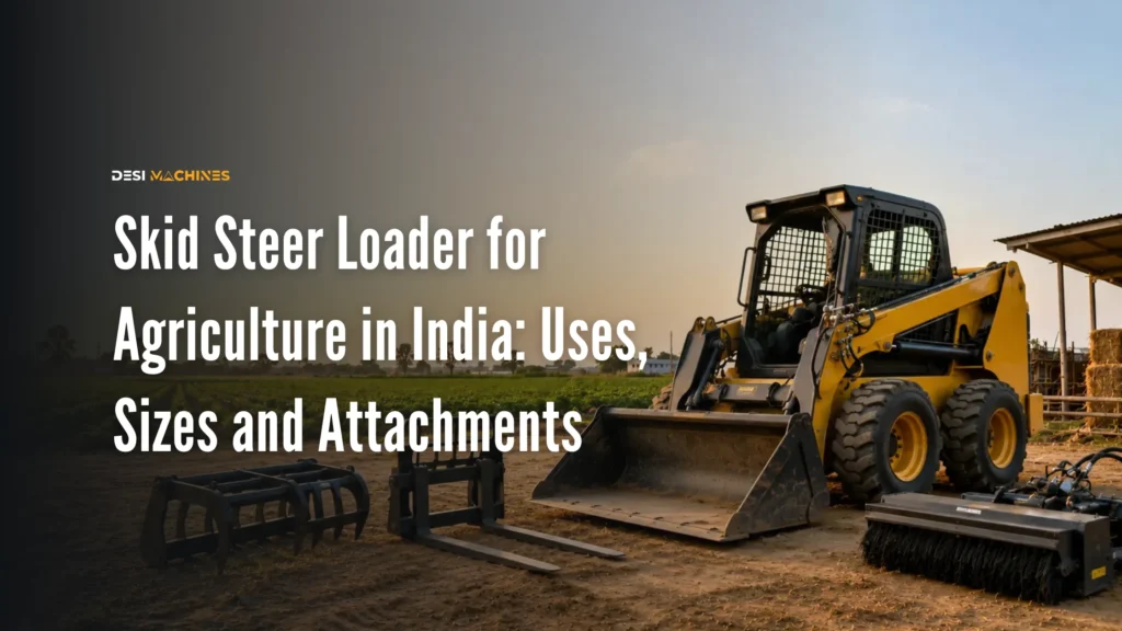 Skid Steer Loader for Agriculture in India: Uses, Sizes and Attachments