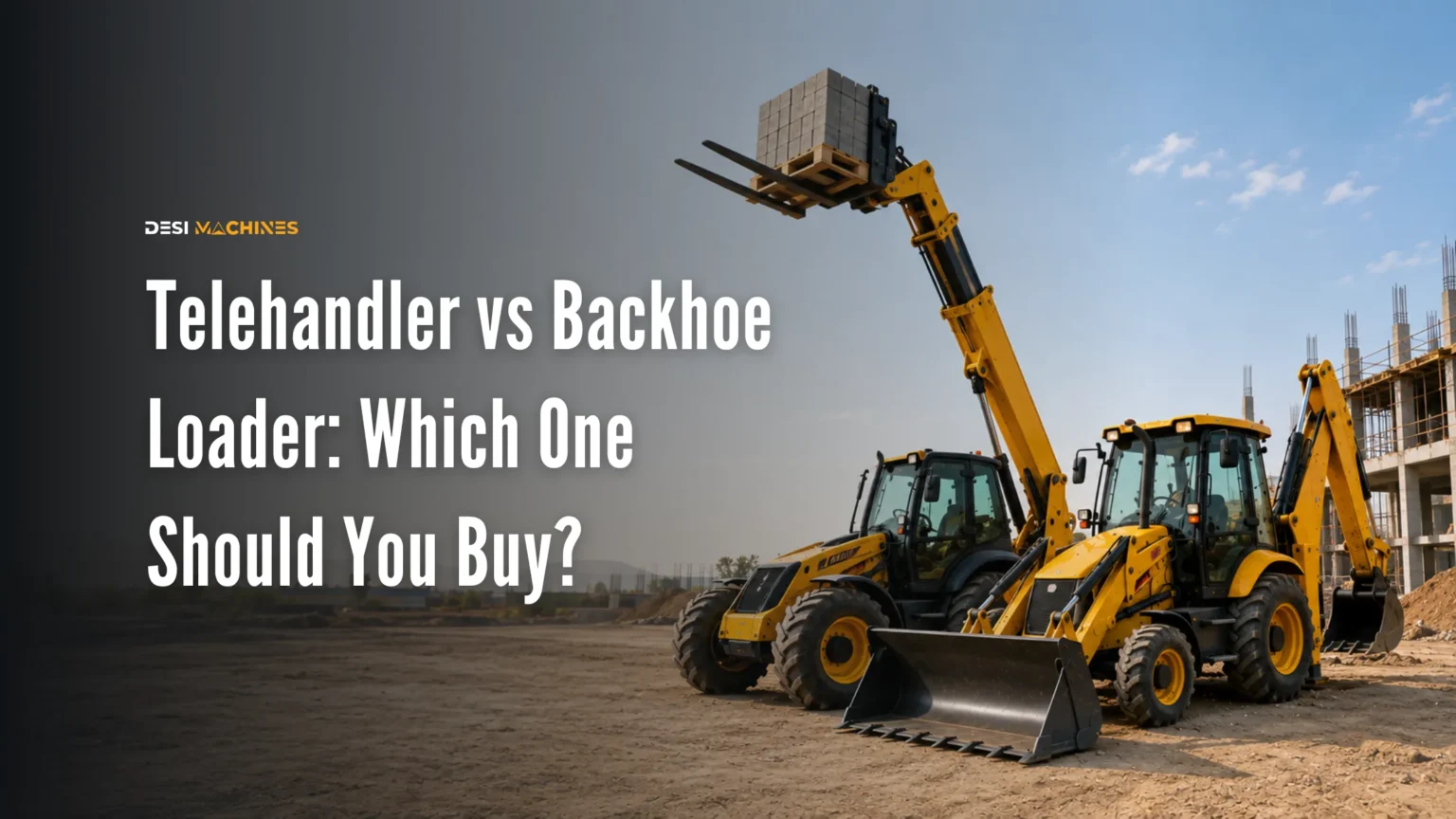 Telehandler vs Backhoe Loader: Which One Should You Buy in India?
