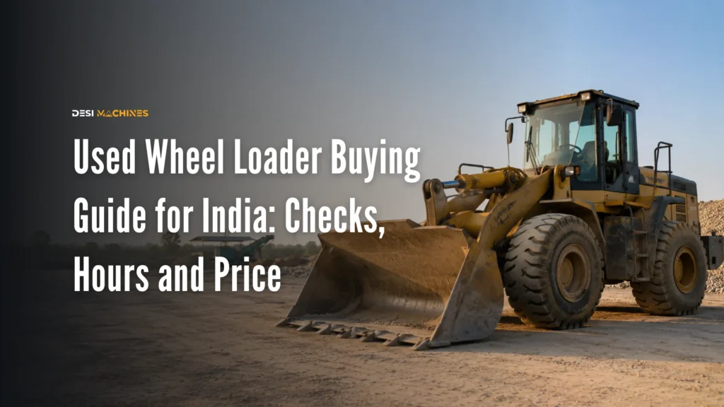 Used Wheel Loader Buying Guide for India: Checks, Hours and Price