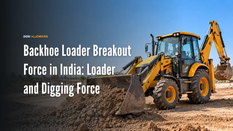Backhoe Loader Breakout Force in India: Loader and Digging Force