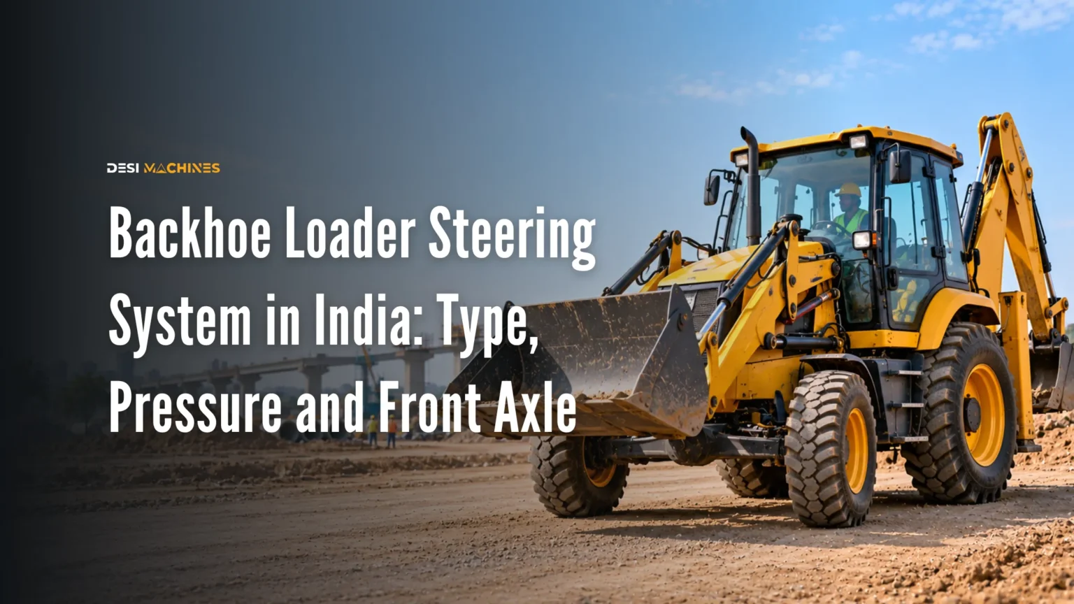 Backhoe Loader Steering System in India: Type, Pressure and Front Axle