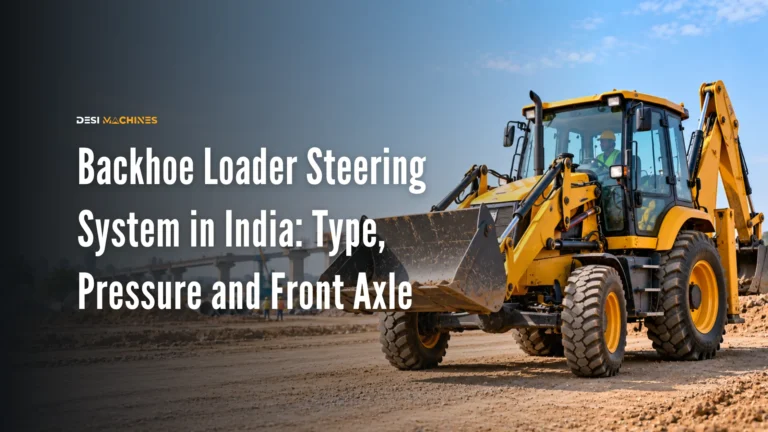 Backhoe Loader Steering System in India: Type, Pressure and Front Axle