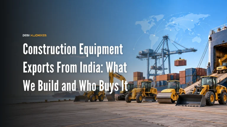 Construction Equipment Exports From India: What We Build and Who Buys It
