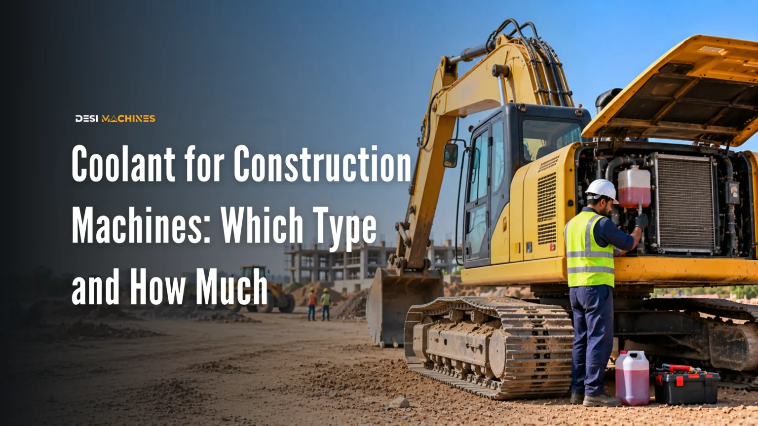 Coolant for Construction Machines in India: Which Type and How Much