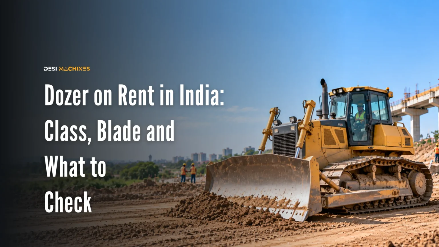 Dozer on Rent in India: Class, Blade and What to Check
