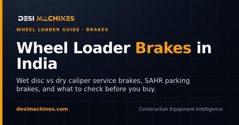 Wheel Loader Brakes in India: Wet Disc, Parking Brake and What to Check
