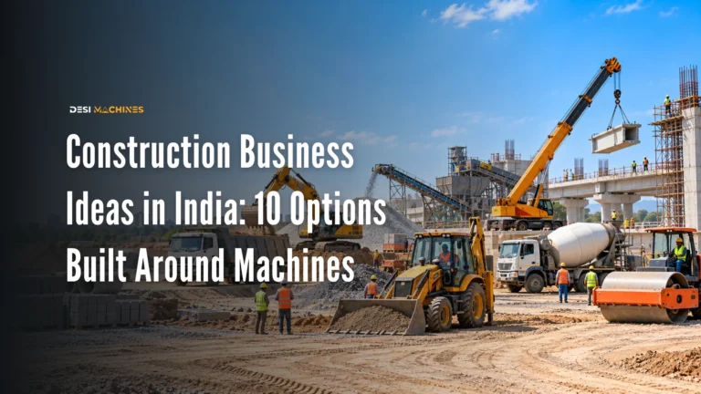 Construction Business Ideas in India: 10 Options Built Around Machines