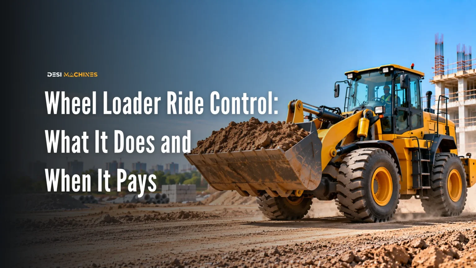 Wheel Loader Ride Control in India: What It Does and When It Pays